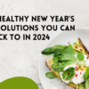 15 Healthy New Year’s Resolutions You Can Stick To in 2024