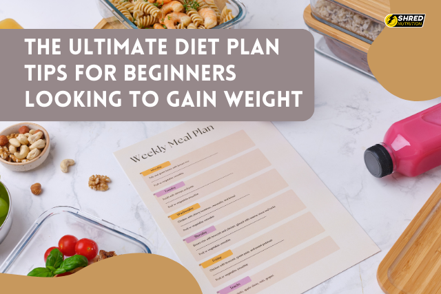 The ultimate diet plan for beginners looking to gain weight