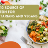 Top 10 Source of Protein for Vegetarians and Vegans