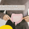 10 Easy Tips for Digestion and Immunity
