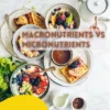 Macronutrients vs Micronutrients Essentials of a Balanced Diet