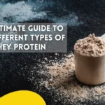 Ultimate Guide to Different Types of Whey Protein