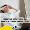 Effective Strategies to Manage Stress and Fatigue